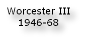 Worcester III 
1946-68
