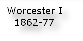 Worcester I 
1862-77
