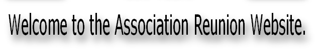 Welcome to the Association Reunion Website.